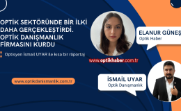 OPTİK SEKTÖRÜNDE BİR İLKİ DAHA GERÇEKLEŞTİRDİ. OPTİK DANIŞMANLIK FİRMASINI KURDU