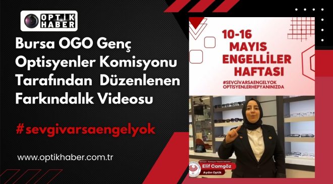 Bursa OGO Genç Optisyenler Komisyonu Tarafından Düzenlenen Farkındalık Videosu Ses Getirdi!!!