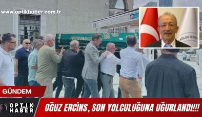 OĞUZ ERCİNS, SON YOLCULUĞUNA UĞURLANDI.