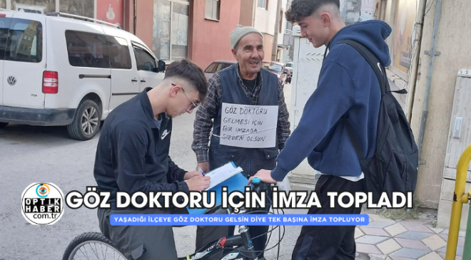 GÖZ DOKTORU İÇİN TEK BAŞINA İMZA TOPLUYOR